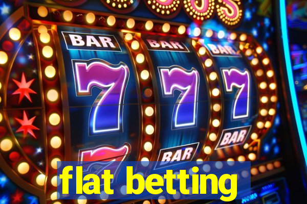 flat betting