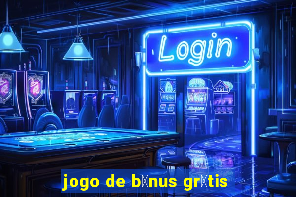 jogo de b么nus gr谩tis