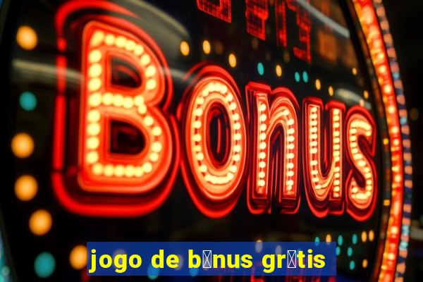 jogo de b么nus gr谩tis