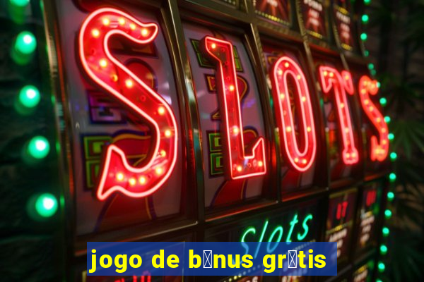 jogo de b么nus gr谩tis