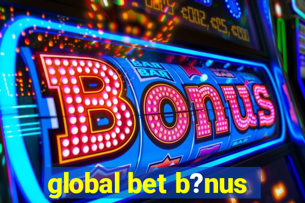 global bet b?nus