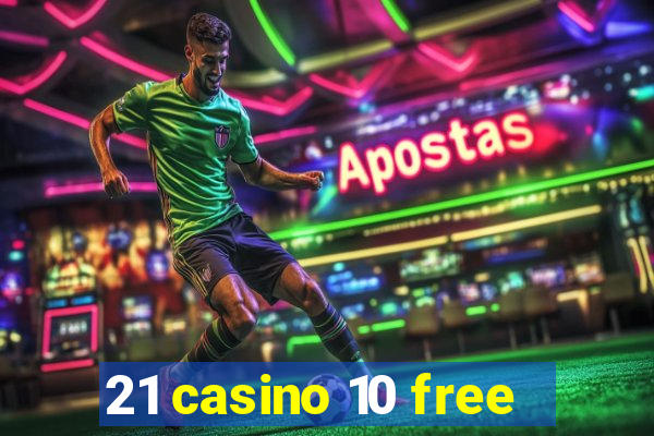 21 casino 10 free