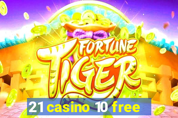 21 casino 10 free