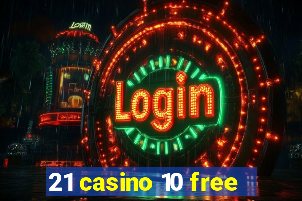 21 casino 10 free