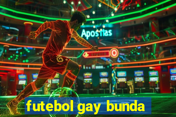 futebol gay bunda