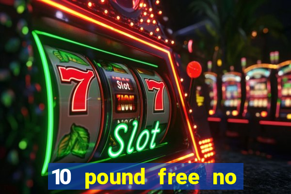 10 pound free no deposit casino uk