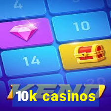 10k casinos