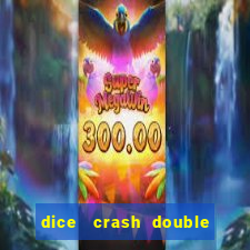 dice   crash  double