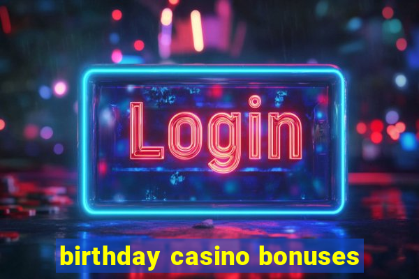 birthday casino bonuses