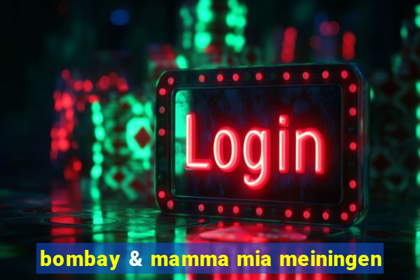 bombay & mamma mia meiningen