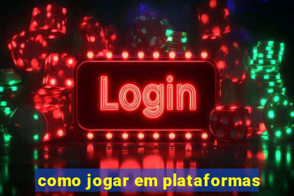 como jogar em plataformas