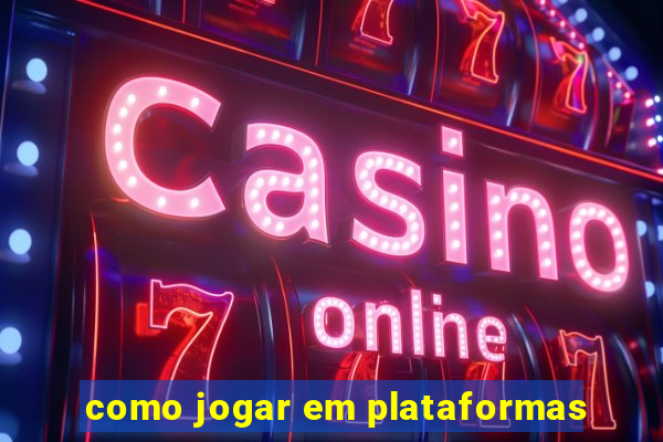 como jogar em plataformas