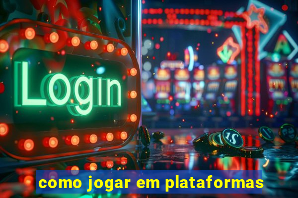 como jogar em plataformas