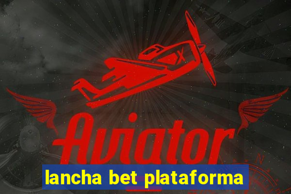 lancha bet plataforma