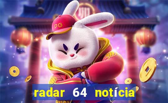 radar 64 notícia de eunápolis