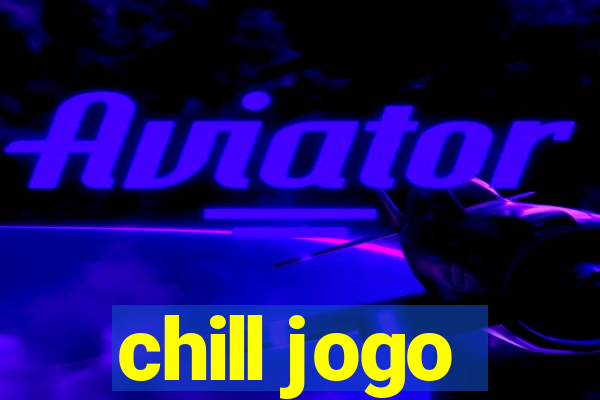 chill jogo