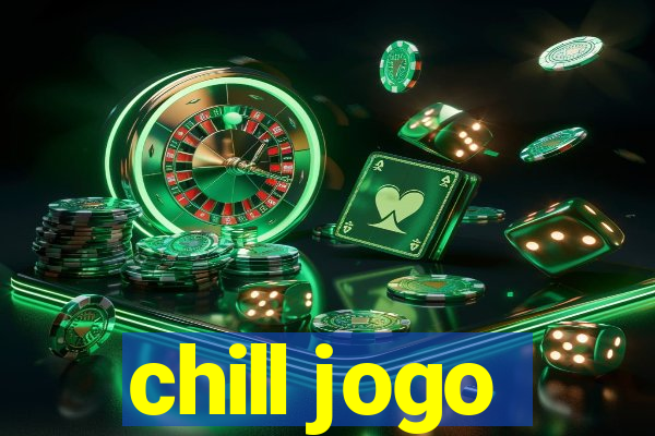 chill jogo