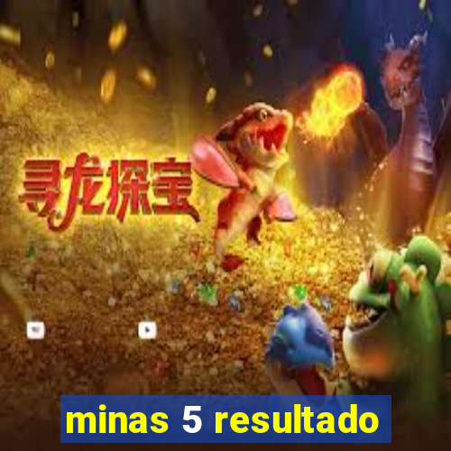 minas 5 resultado