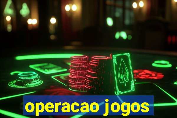 operacao jogos