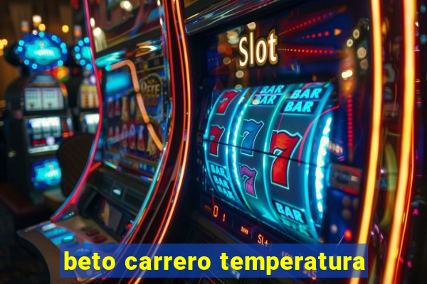 beto carrero temperatura