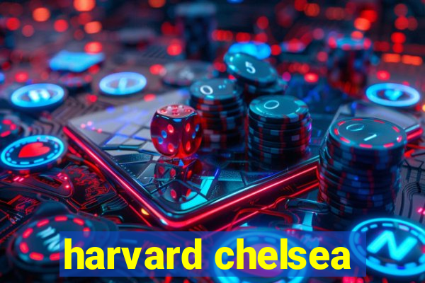 harvard chelsea