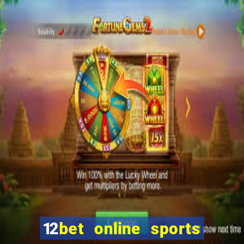 12bet online sports betting live football betting and casino