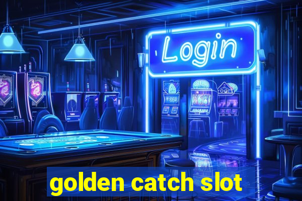 golden catch slot