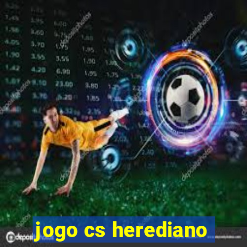 jogo cs herediano