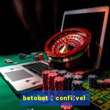 betobet 茅 confi谩vel