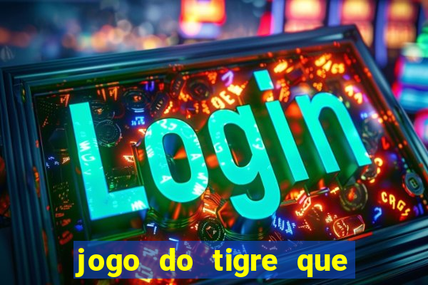 jogo do tigre que da b么nus no cadastro