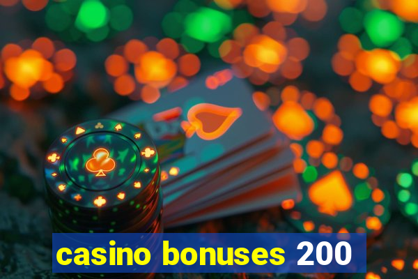 casino bonuses 200