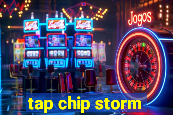 tap chip storm