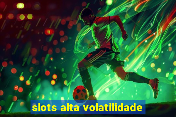 slots alta volatilidade