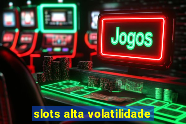 slots alta volatilidade