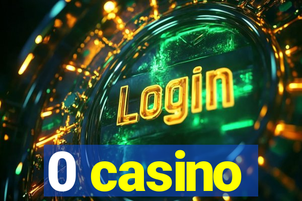 0 casino