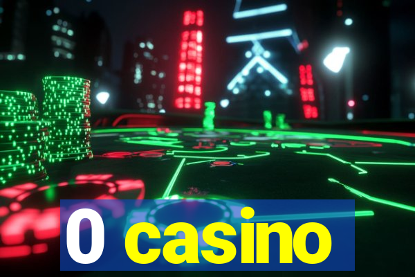 0 casino