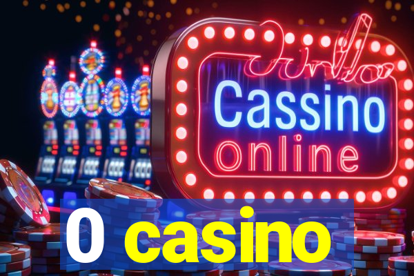 0 casino