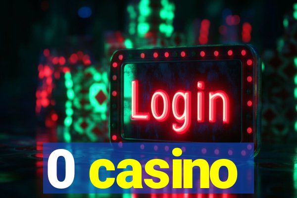 0 casino