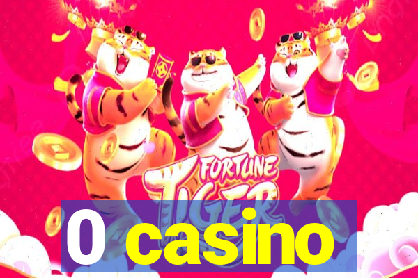 0 casino