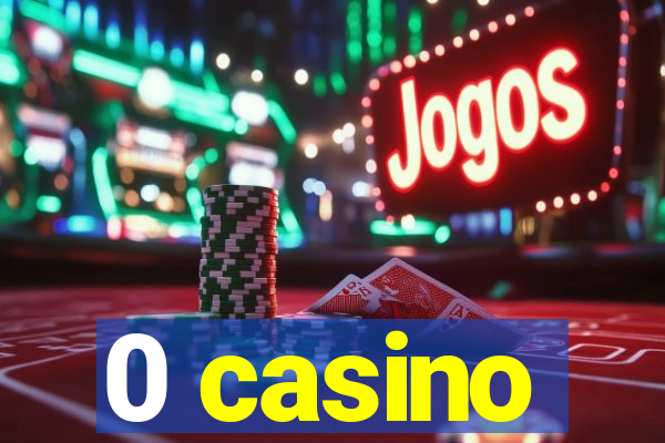 0 casino