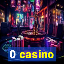 0 casino