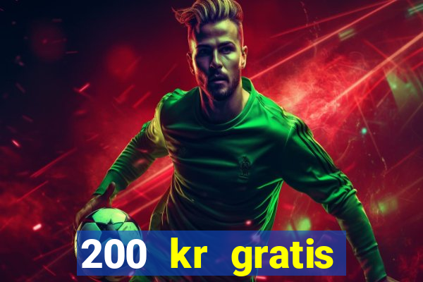 200 kr gratis casino bonus