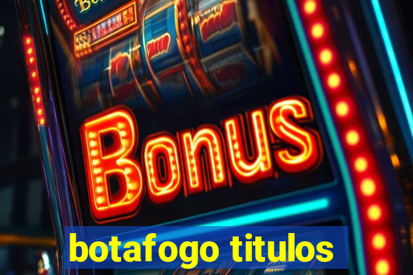 botafogo titulos