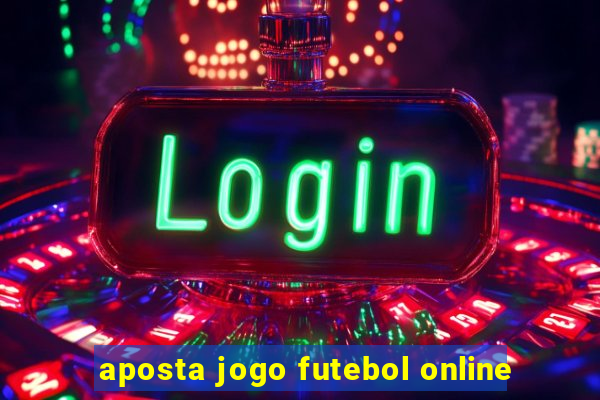 aposta jogo futebol online