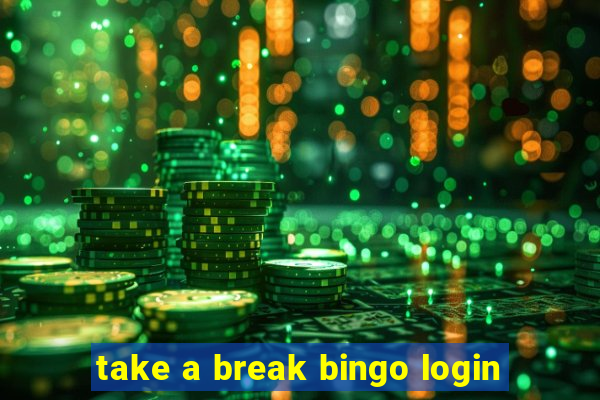 take a break bingo login