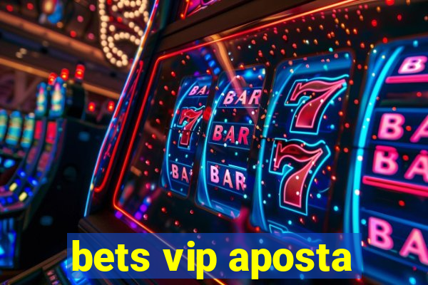 bets vip aposta