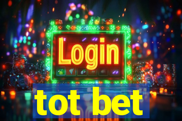 tot bet