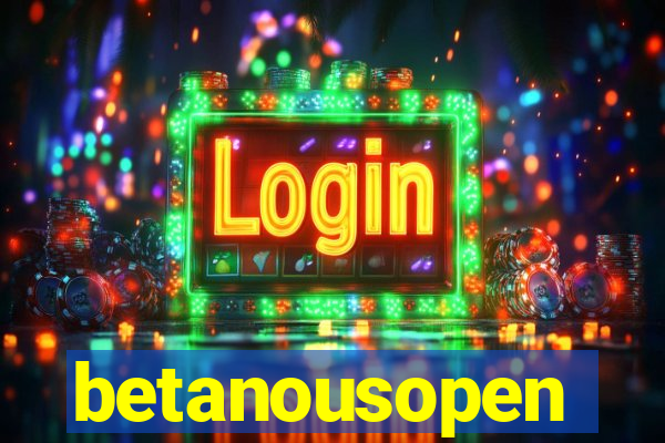 betanousopen