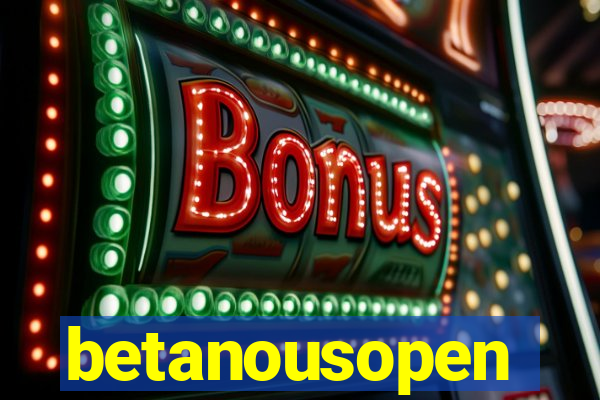 betanousopen