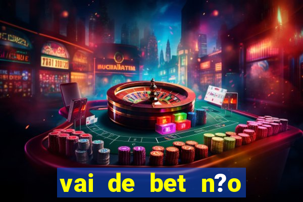 vai de bet n?o consigo sacar